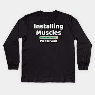 Installing Muscles Please Wait Kids Long Sleeve T-Shirt